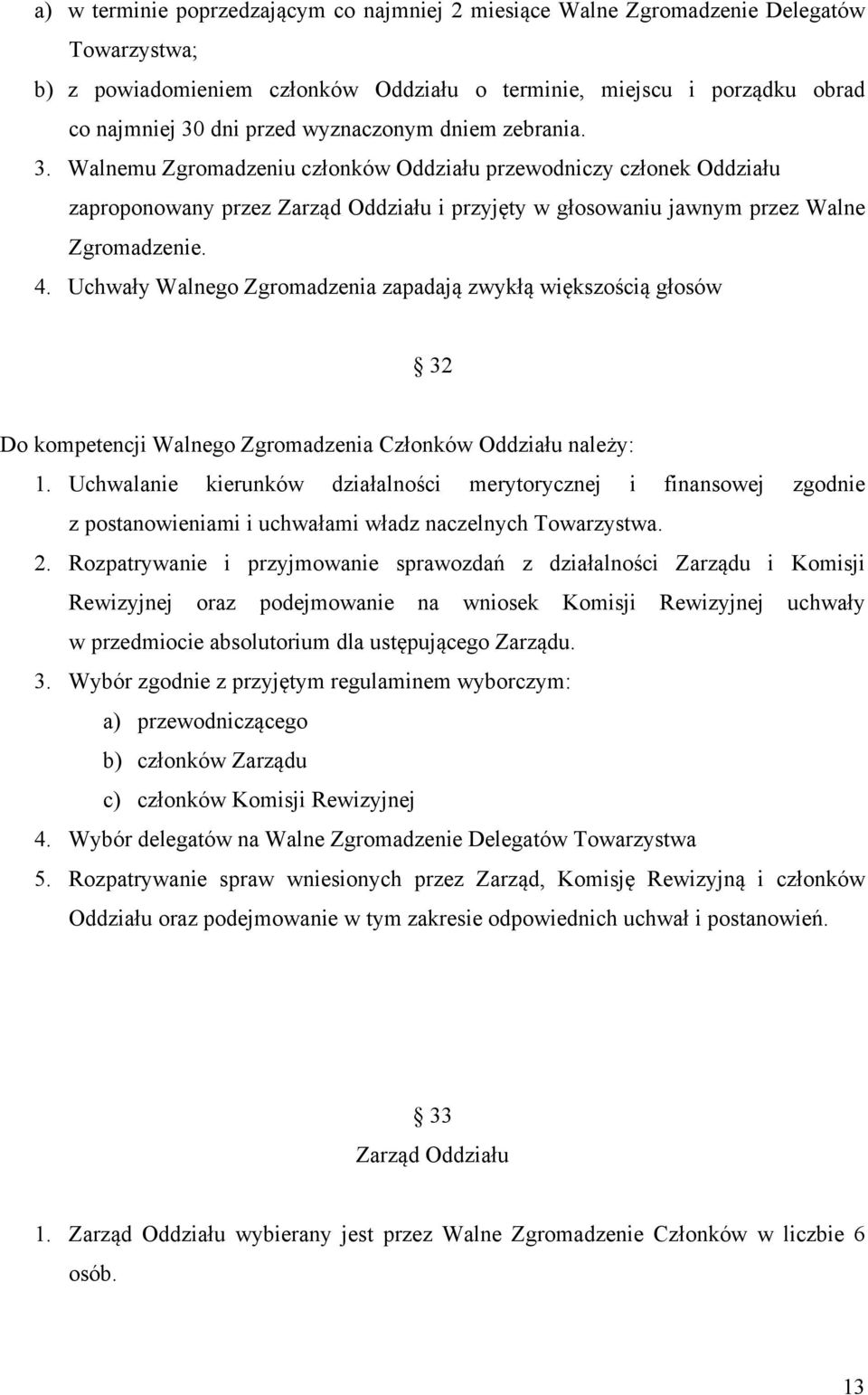 Uchwały Walnego Zgromadzenia zapadają zwykłą większością głosów 32 Do kompetencji Walnego Zgromadzenia Członków Oddziału należy: 1.