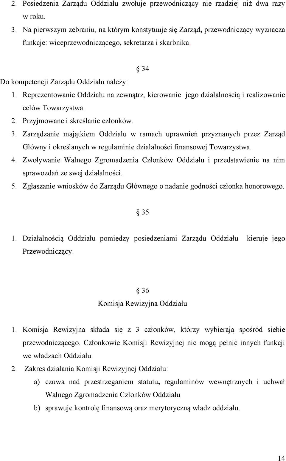 Reprezentowanie Oddziału na zewnątrz, kierowanie jego działalnością i realizowanie celów Towarzystwa. 2. Przyjmowane i skreślanie członków. 3.