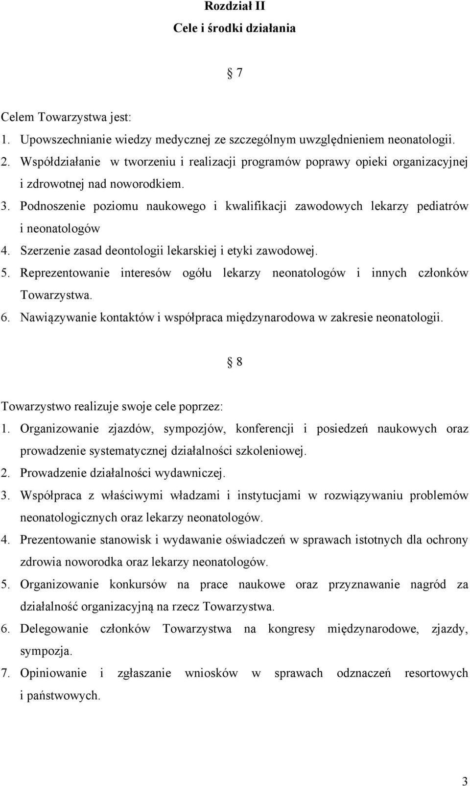 Podnoszenie poziomu naukowego i kwalifikacji zawodowych lekarzy pediatrów i neonatologów 4. Szerzenie zasad deontologii lekarskiej i etyki zawodowej. 5.