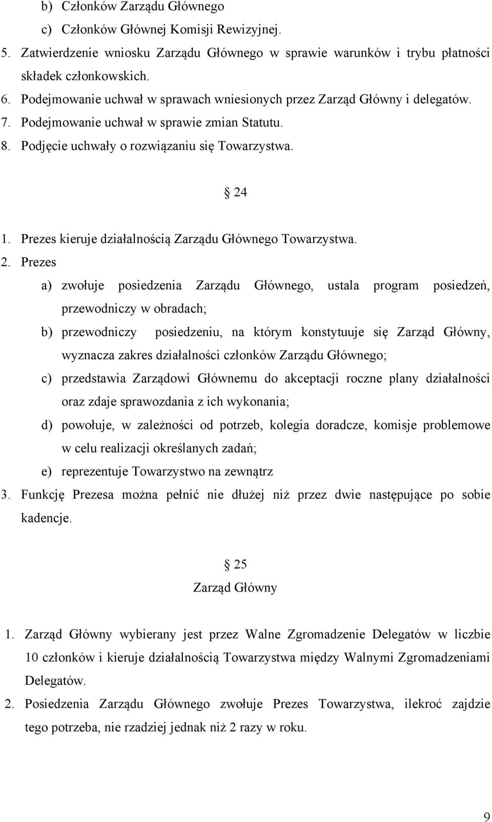 Prezes kieruje działalnością Zarządu Głównego Towarzystwa. 2.