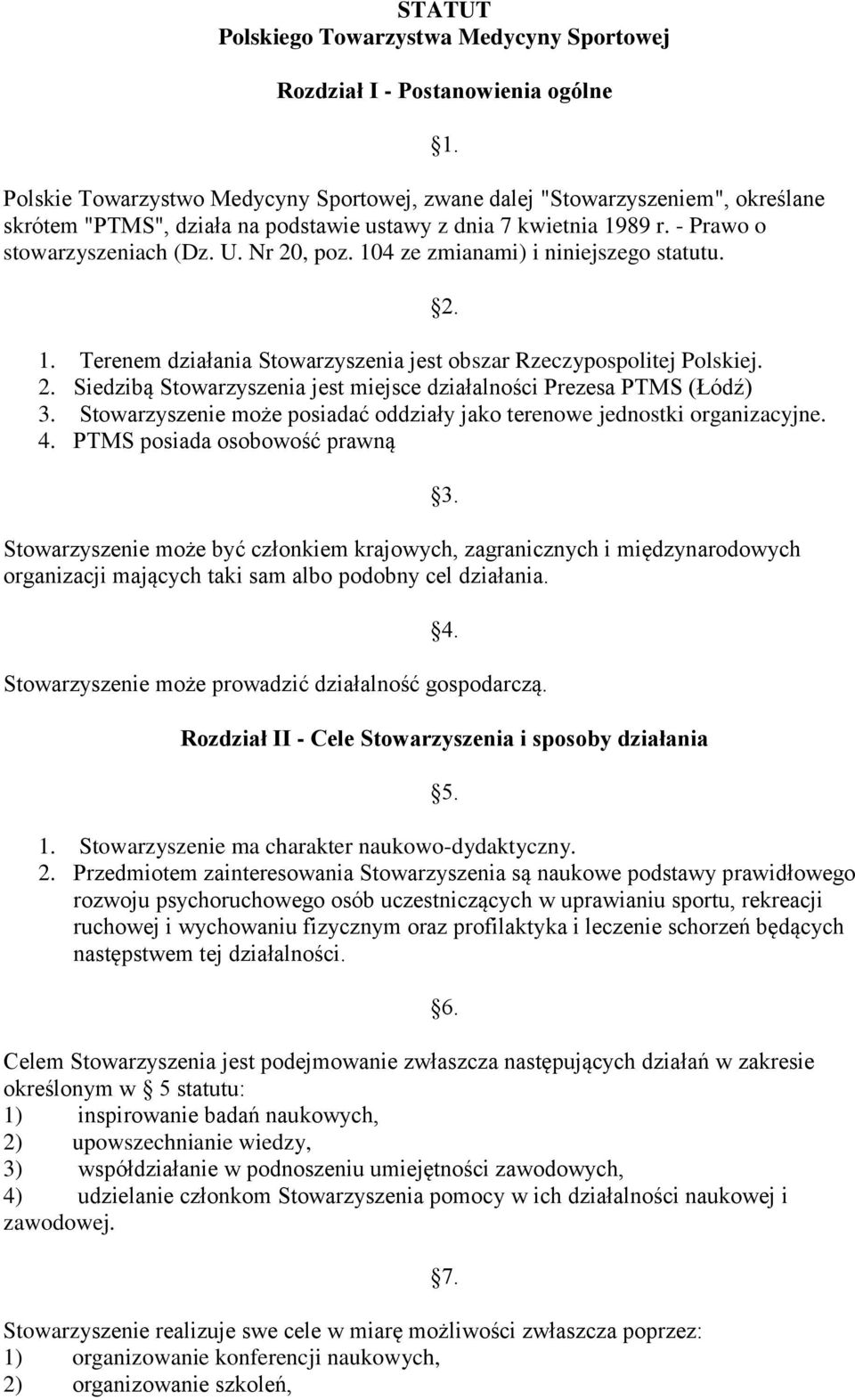 2. Siedzibą Stowarzyszenia jest miejsce działalności Prezesa PTMS (Łódź) 3. Stowarzyszenie może posiadać oddziały jako terenowe jednostki organizacyjne. 4.