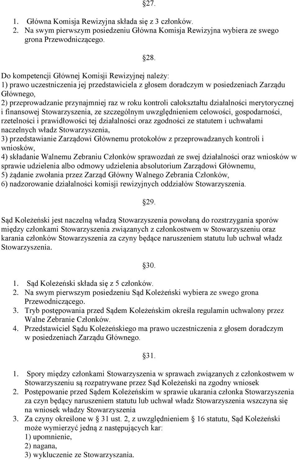 całokształtu działalności merytorycznej i finansowej Stowarzyszenia, ze szczególnym uwzględnieniem celowości, gospodarności, rzetelności i prawidłowości tej działalności oraz zgodności ze statutem i