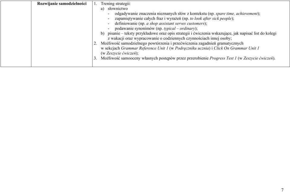 typical ordinary); b) pisanie teksty przykładowe oraz opis strategii i ćwiczenia wskazujące, jak napisać list do kolegi z wakacji oraz wypracowanie o codziennych czynnościach innej osoby; 2.