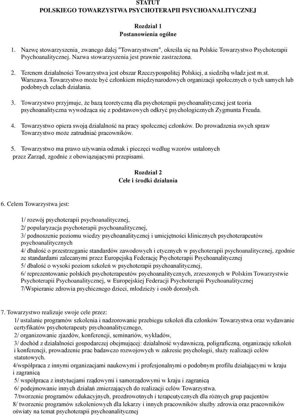 Terenem działalności Towarzystwa jest obszar Rzeczypospolitej Polskiej, a siedzibą władz jest m.st. Warszawa.