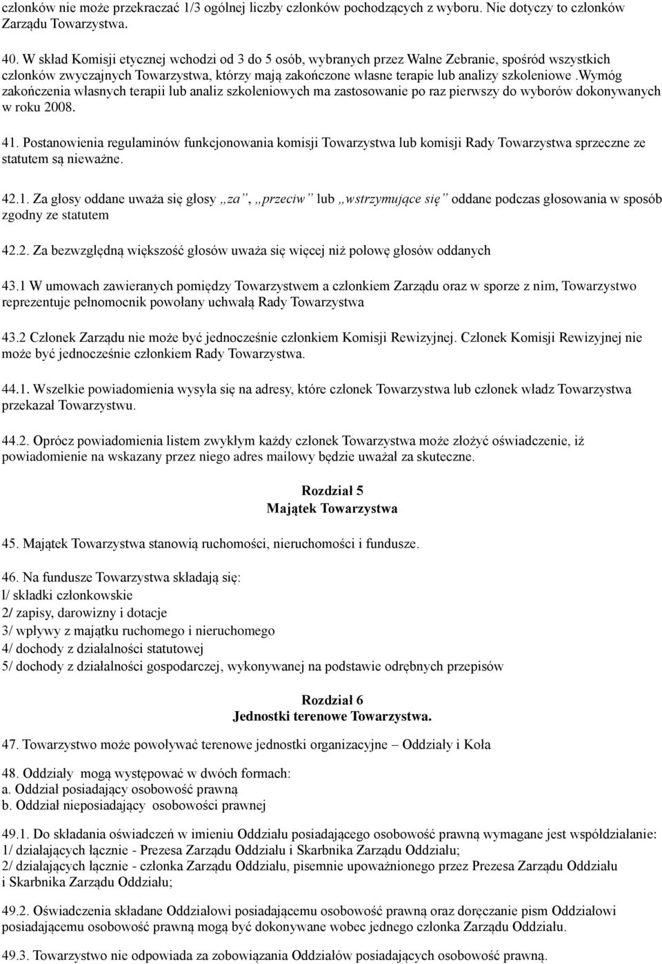 wymóg zakończenia własnych terapii lub analiz szkoleniowych ma zastosowanie po raz pierwszy do wyborów dokonywanych w roku 2008. 41.