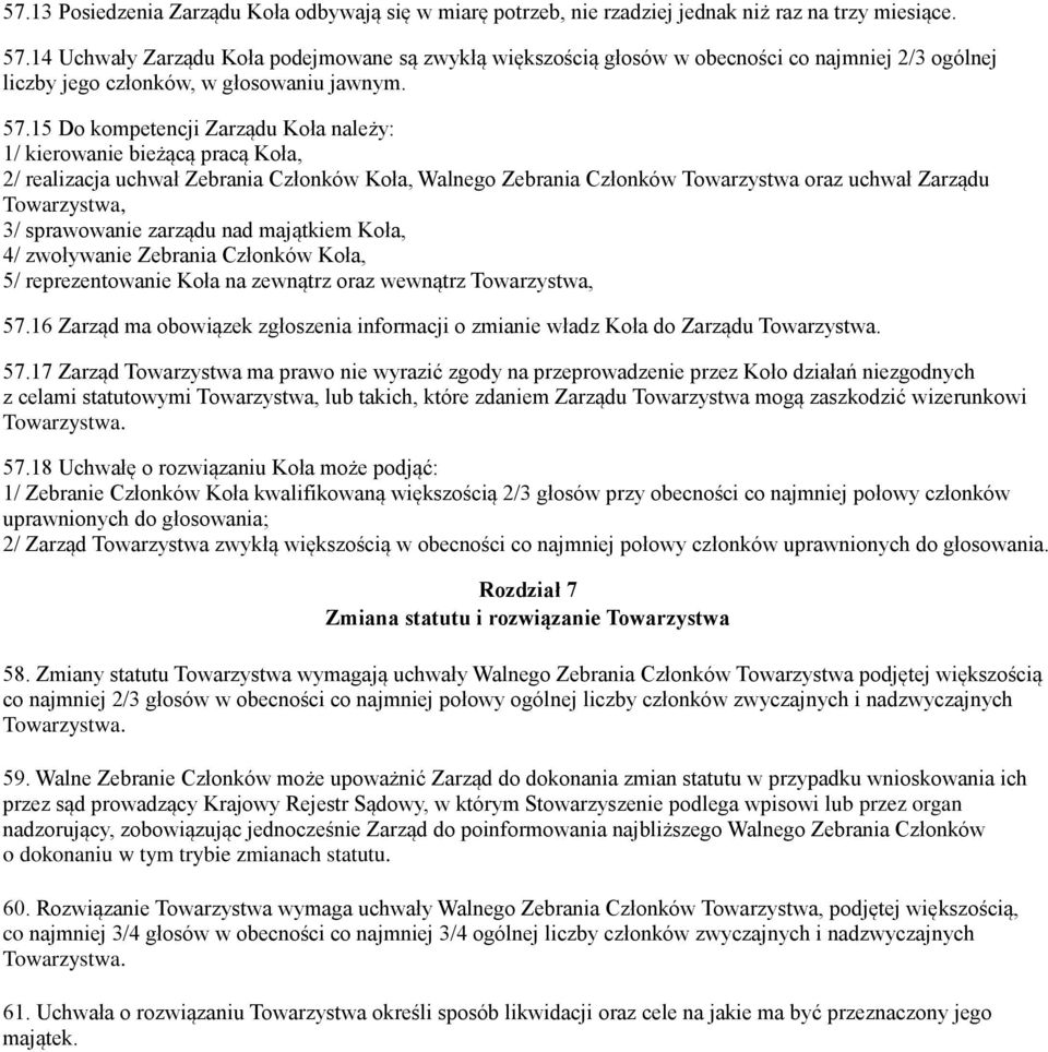 15 Do kompetencji Zarządu Koła należy: 1/ kierowanie bieżącą pracą Koła, 2/ realizacja uchwał Zebrania Członków Koła, Walnego Zebrania Członków Towarzystwa oraz uchwał Zarządu Towarzystwa, 3/