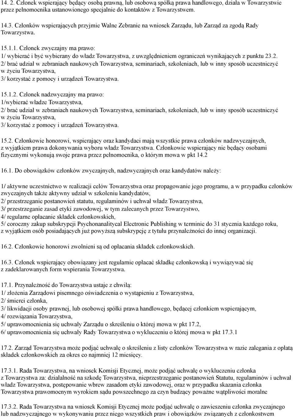 .1.1. Członek zwyczajny ma prawo: 1/ wybierać i być wybierany do władz Towarzystwa, z uwzględnieniem ograniczeń wynikających z punktu 23