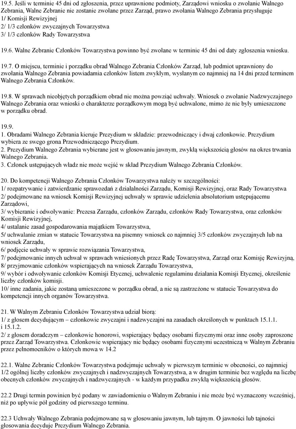 Walne Zebranie Członków Towarzystwa powinno być zwołane w terminie 45 dni od daty zgłoszenia wniosku. 19.7.