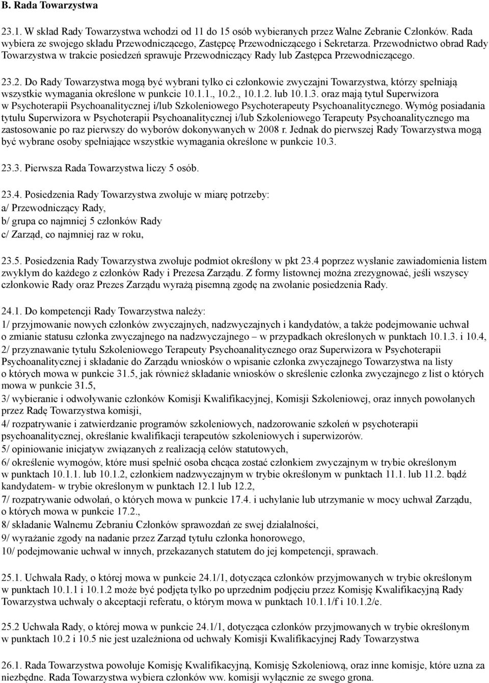 Przewodnictwo obrad Rady Towarzystwa w trakcie posiedzeń sprawuje Przewodniczący Rady lub Zastępca Przewodniczącego. 23