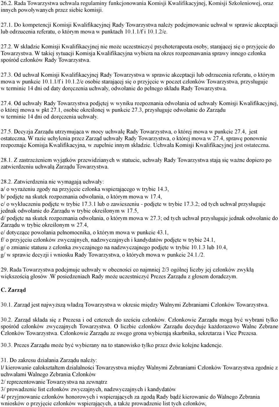 e. 27.2. W składzie Komisji Kwalifikacyjnej nie może uczestniczyć psychoterapeuta osoby, starającej się o przyjęcie do Towarzystwa.