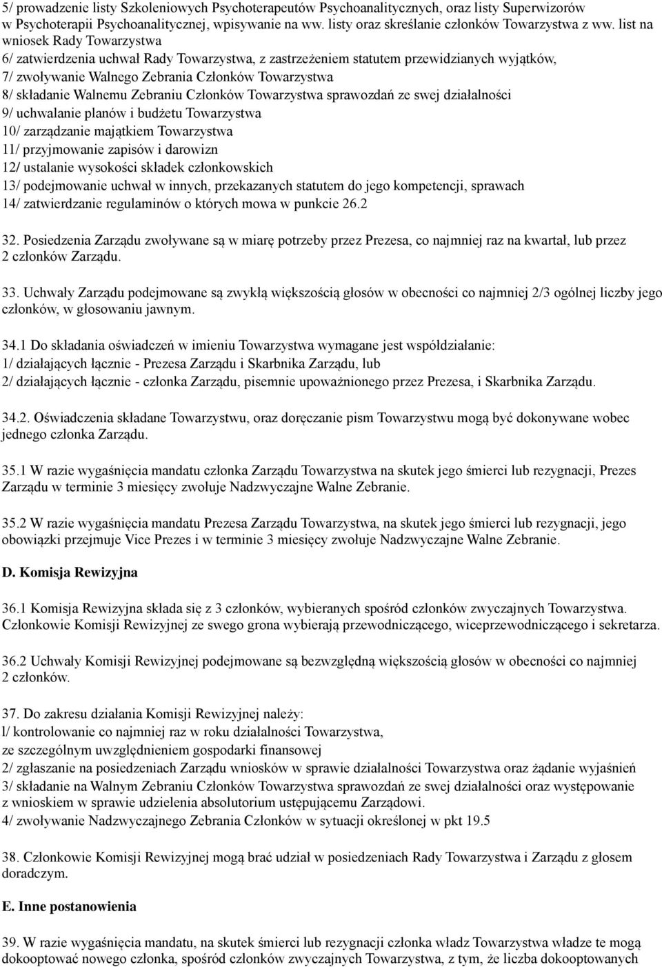 Zebraniu Członków Towarzystwa sprawozdań ze swej działalności 9/ uchwalanie planów i budżetu Towarzystwa 10/ zarządzanie majątkiem Towarzystwa 11/ przyjmowanie zapisów i darowizn 12/ ustalanie