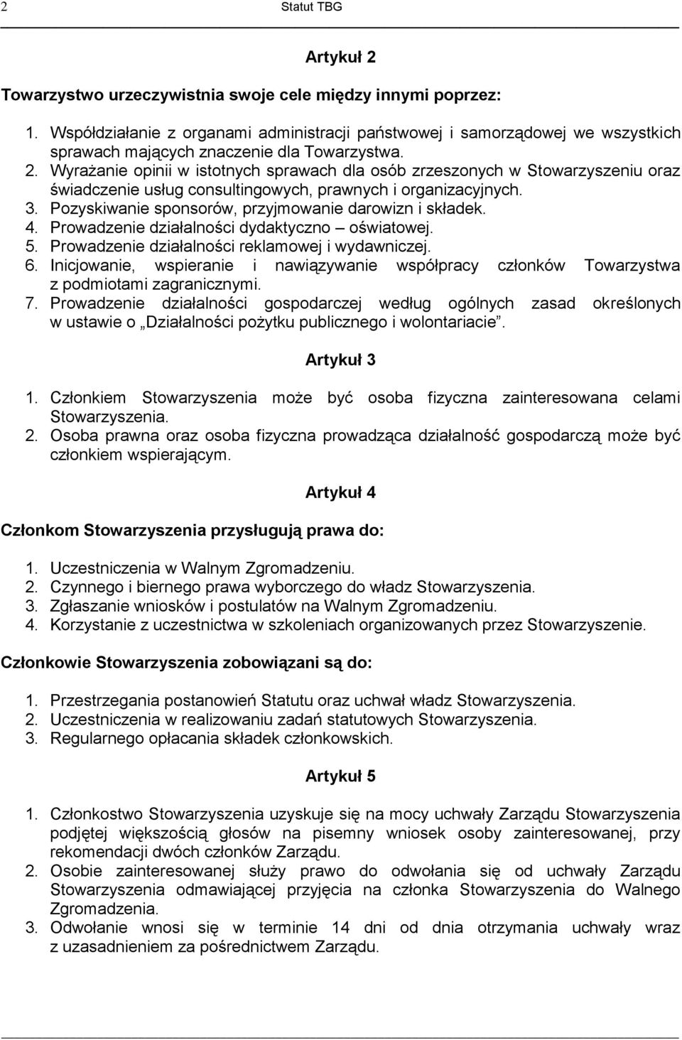 Wyrażanie opinii w istotnych sprawach dla osób zrzeszonych w Stowarzyszeniu oraz świadczenie usług consultingowych, prawnych i organizacyjnych. 3.