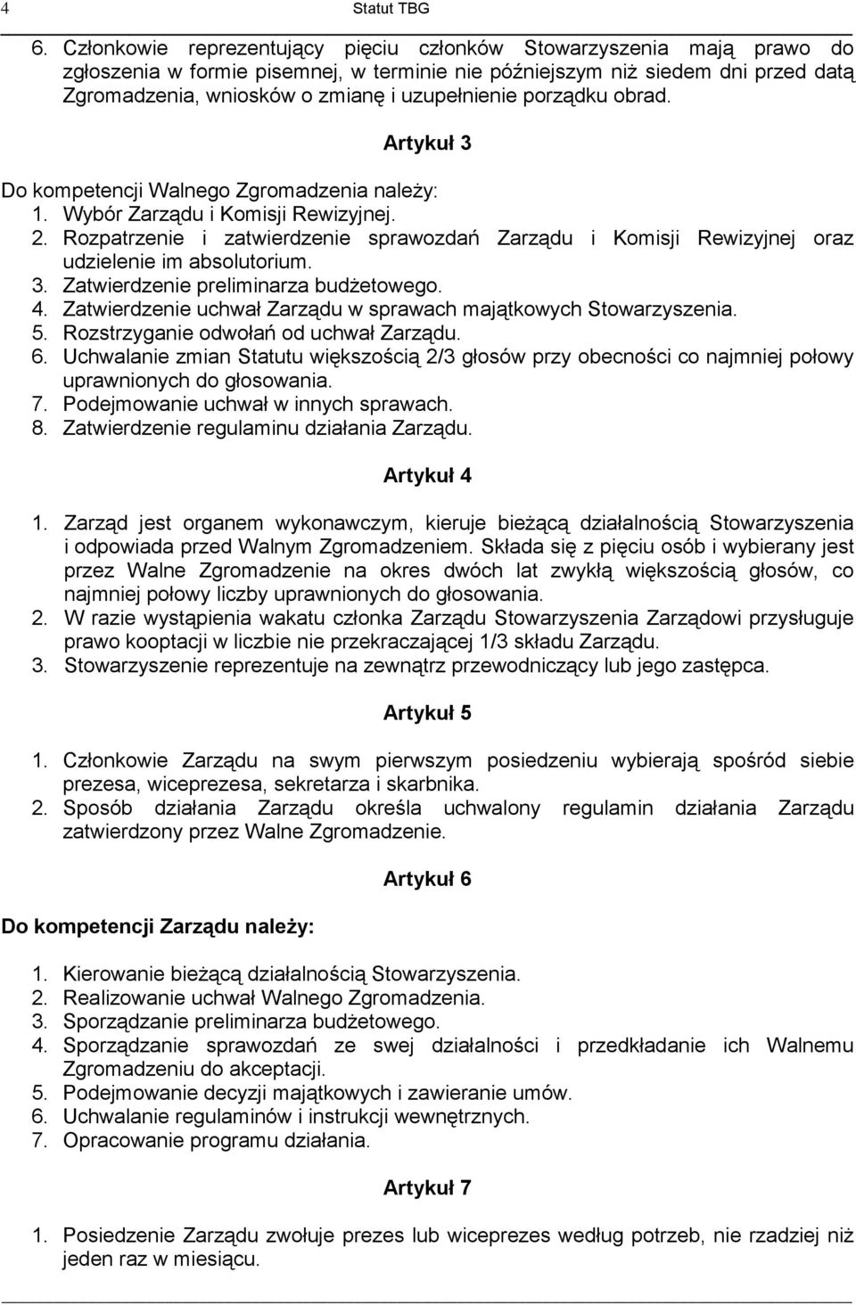 uzupełnienie porządku obrad. Artykuł 3 Do kompetencji Walnego Zgromadzenia należy: 1. Wybór Zarządu i Komisji Rewizyjnej. 2.