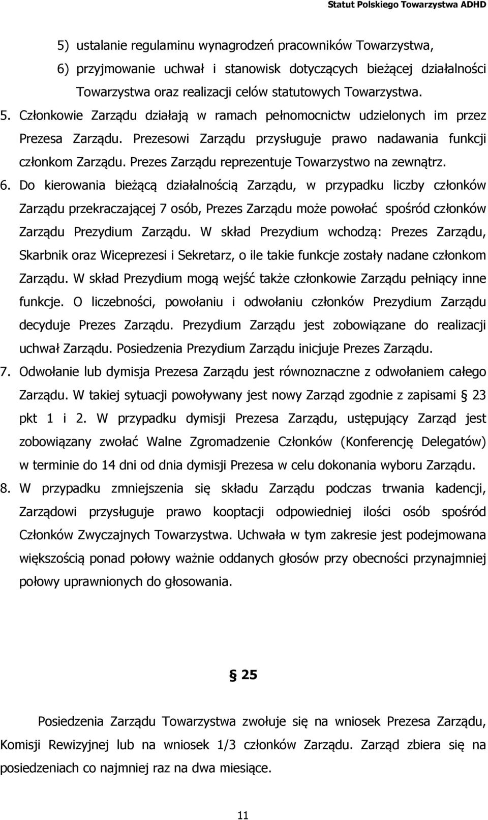 Prezes Zarządu reprezentuje Towarzystwo na zewnątrz. 6.