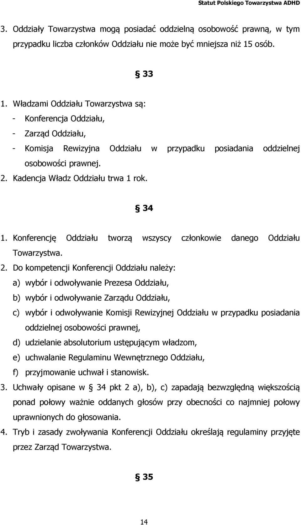 34 1. Konferencję Oddziału tworzą wszyscy członkowie danego Oddziału Towarzystwa. 2.