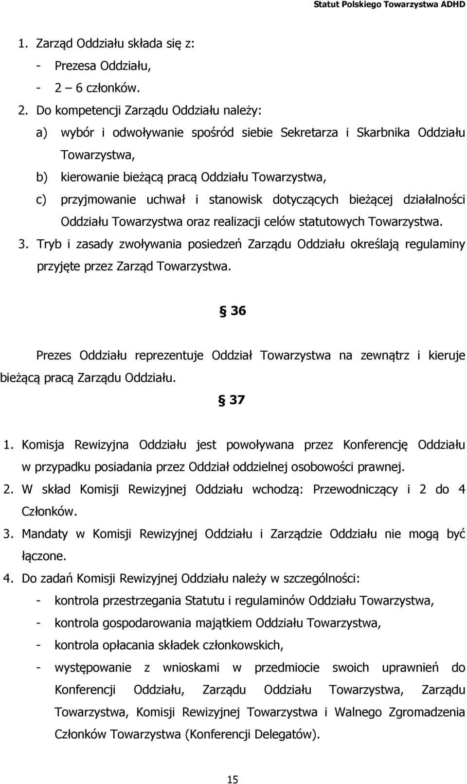 Do kompetencji Zarządu Oddziału należy: a) wybór i odwoływanie spośród siebie Sekretarza i Skarbnika Oddziału Towarzystwa, b) kierowanie bieżącą pracą Oddziału Towarzystwa, c) przyjmowanie uchwał i