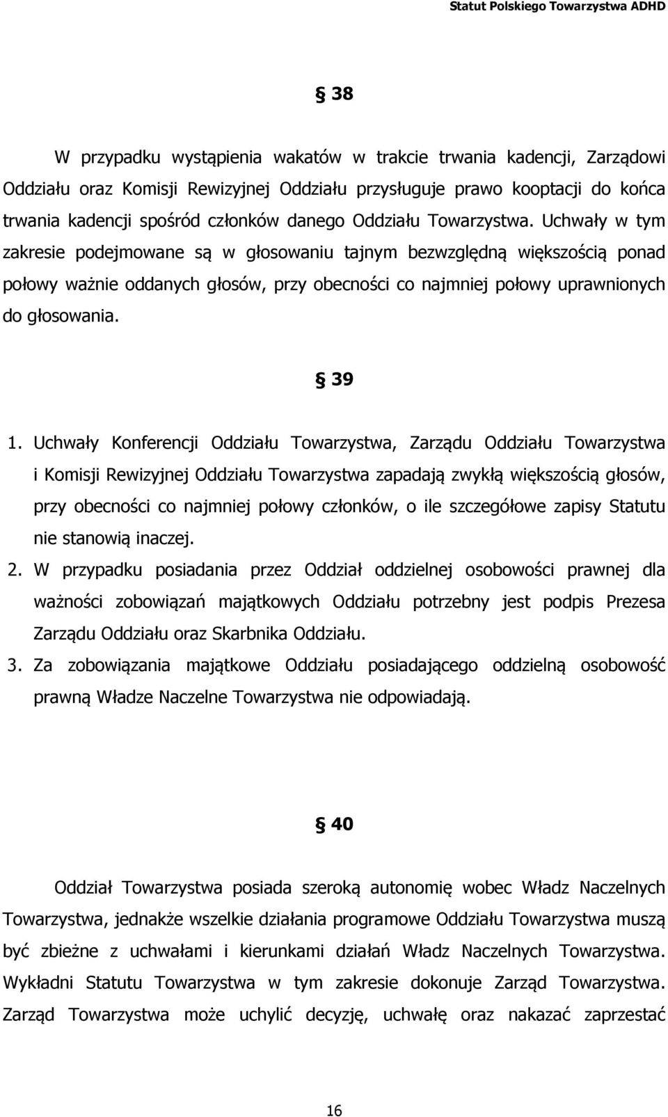 Uchwały w tym zakresie podejmowane są w głosowaniu tajnym bezwzględną większością ponad połowy ważnie oddanych głosów, przy obecności co najmniej połowy uprawnionych do głosowania. 39 1.