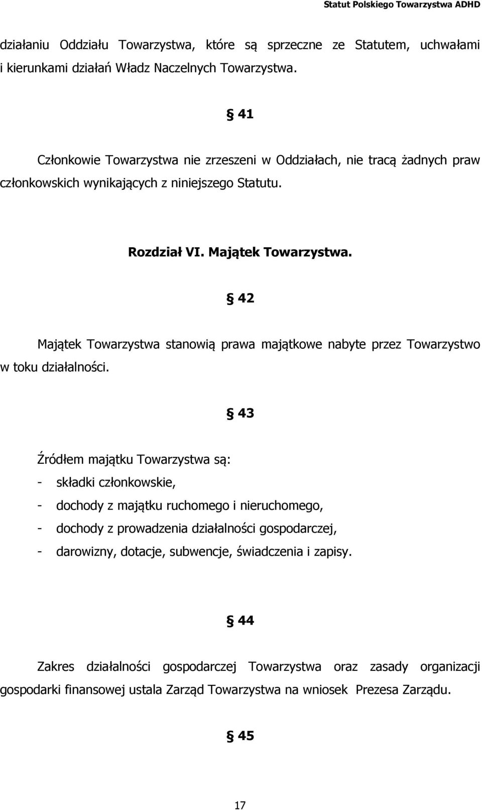 42 Majątek Towarzystwa stanowią prawa majątkowe nabyte przez Towarzystwo w toku działalności.