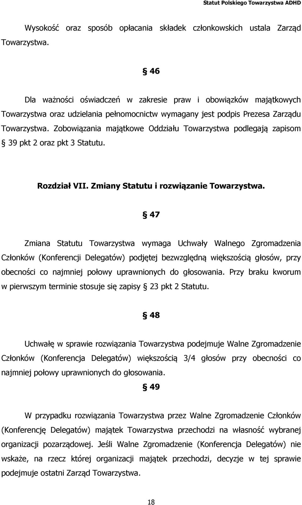 Zobowiązania majątkowe Oddziału Towarzystwa podlegają zapisom 39 pkt 2 oraz pkt 3 Statutu. Rozdział VII. Zmiany Statutu i rozwiązanie Towarzystwa.