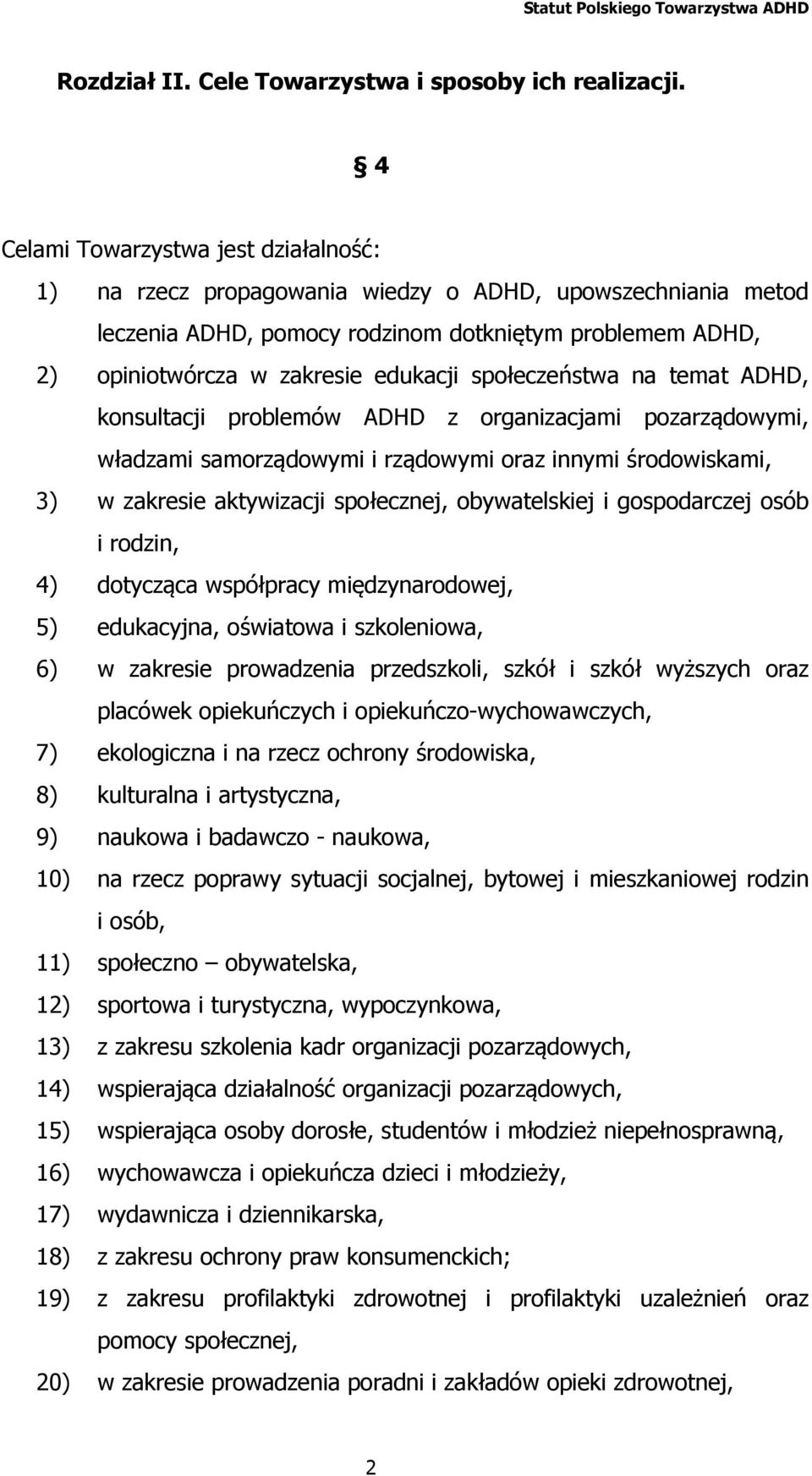 społeczeństwa na temat ADHD, konsultacji problemów ADHD z organizacjami pozarządowymi, władzami samorządowymi i rządowymi oraz innymi środowiskami, 3) w zakresie aktywizacji społecznej, obywatelskiej