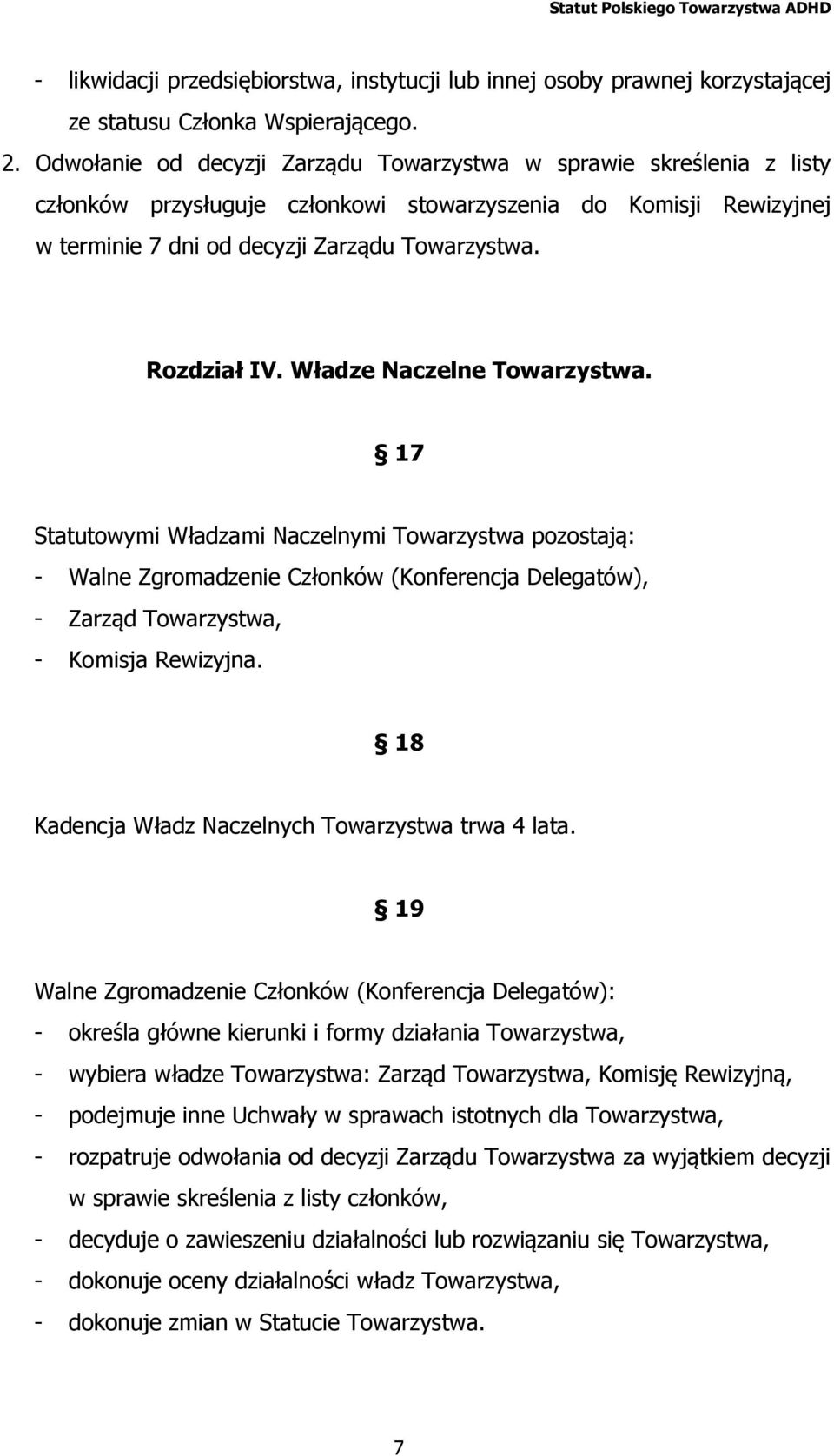 Władze Naczelne Towarzystwa. 17 Statutowymi Władzami Naczelnymi Towarzystwa pozostają: - Walne Zgromadzenie Członków (Konferencja Delegatów), - Zarząd Towarzystwa, - Komisja Rewizyjna.