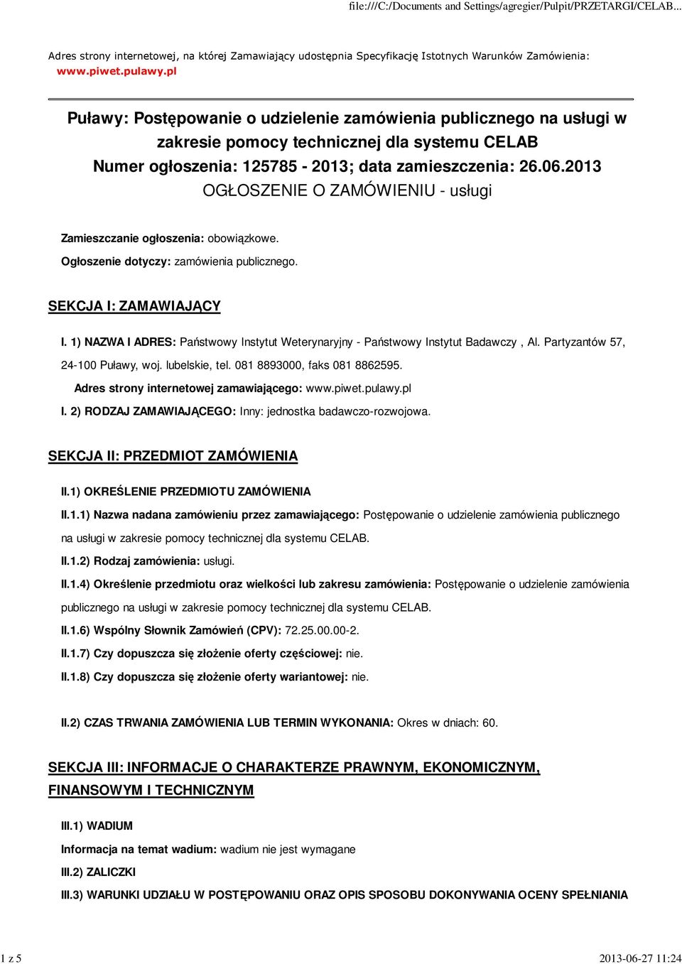 2013 OGŁOSZENIE O ZAMÓWIENIU - usługi Zamieszczanie ogłoszenia: obowiązkowe. Ogłoszenie dotyczy: zamówienia publicznego. SEKCJA I: ZAMAWIAJĄCY I.