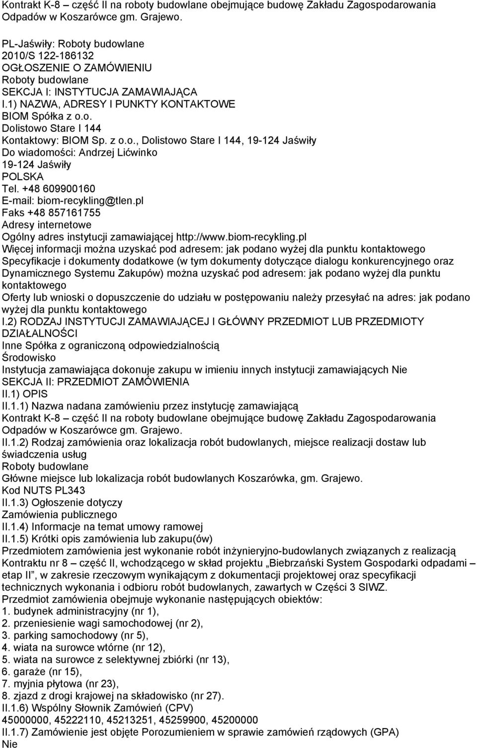 z o.o., Dolistowo Stare I 144, 19-124 Jaświły Do wiadomości: Andrzej Lićwinko 19-124 Jaświły POLSKA Tel. +48 609900160 E-mail: biom-recykling@tlen.