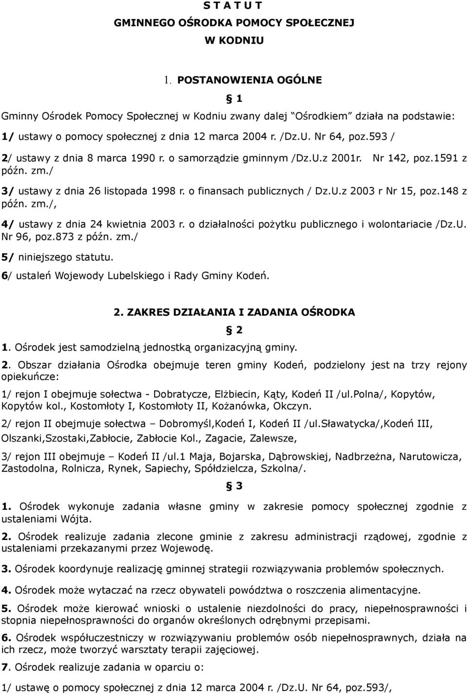 593 / 2/ ustawy z dnia 8 marca 1990 r. o samorządzie gminnym /Dz.U.z 2001r. Nr 142, poz.1591 z późn. zm./ 3/ ustawy z dnia 26 listopada 1998 r. o finansach publicznych / Dz.U.z 2003 r Nr 15, poz.