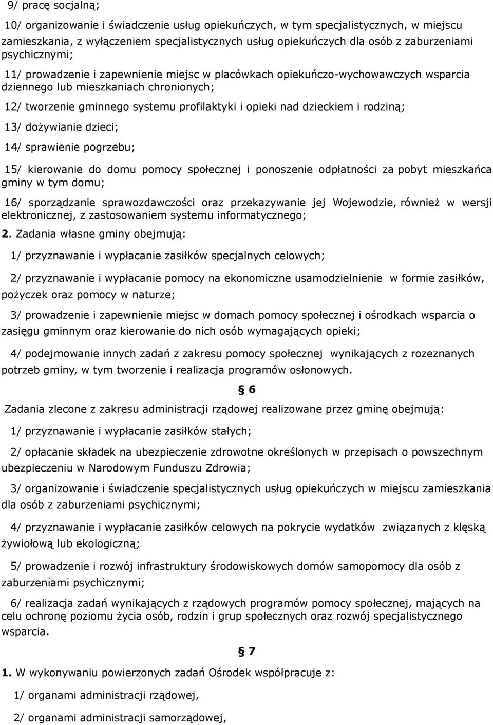 dzieckiem i rodziną; 13/ dożywianie dzieci; 14/ sprawienie pogrzebu; 15/ kierowanie do domu pomocy społecznej i ponoszenie odpłatności za pobyt mieszkańca gminy w tym domu; 16/ sporządzanie