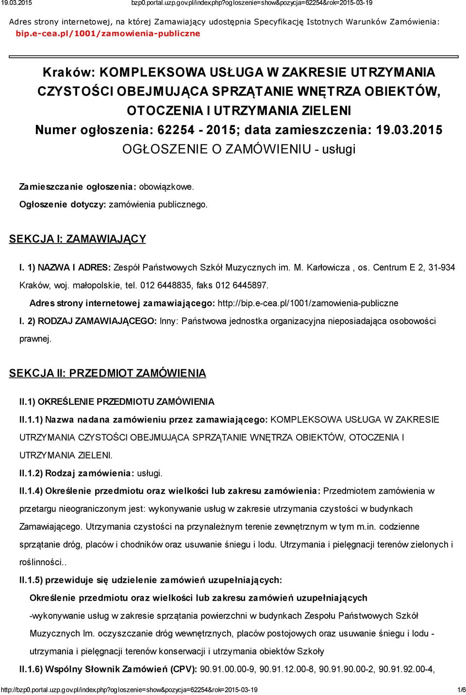 zamieszczenia: 19.03.2015 OGŁOSZENIE O ZAMÓWIENIU usługi Zamieszczanie ogłoszenia: obowiązkowe. Ogłoszenie dotyczy: zamówienia publicznego. SEKCJA I: ZAMAWIAJĄCY I.