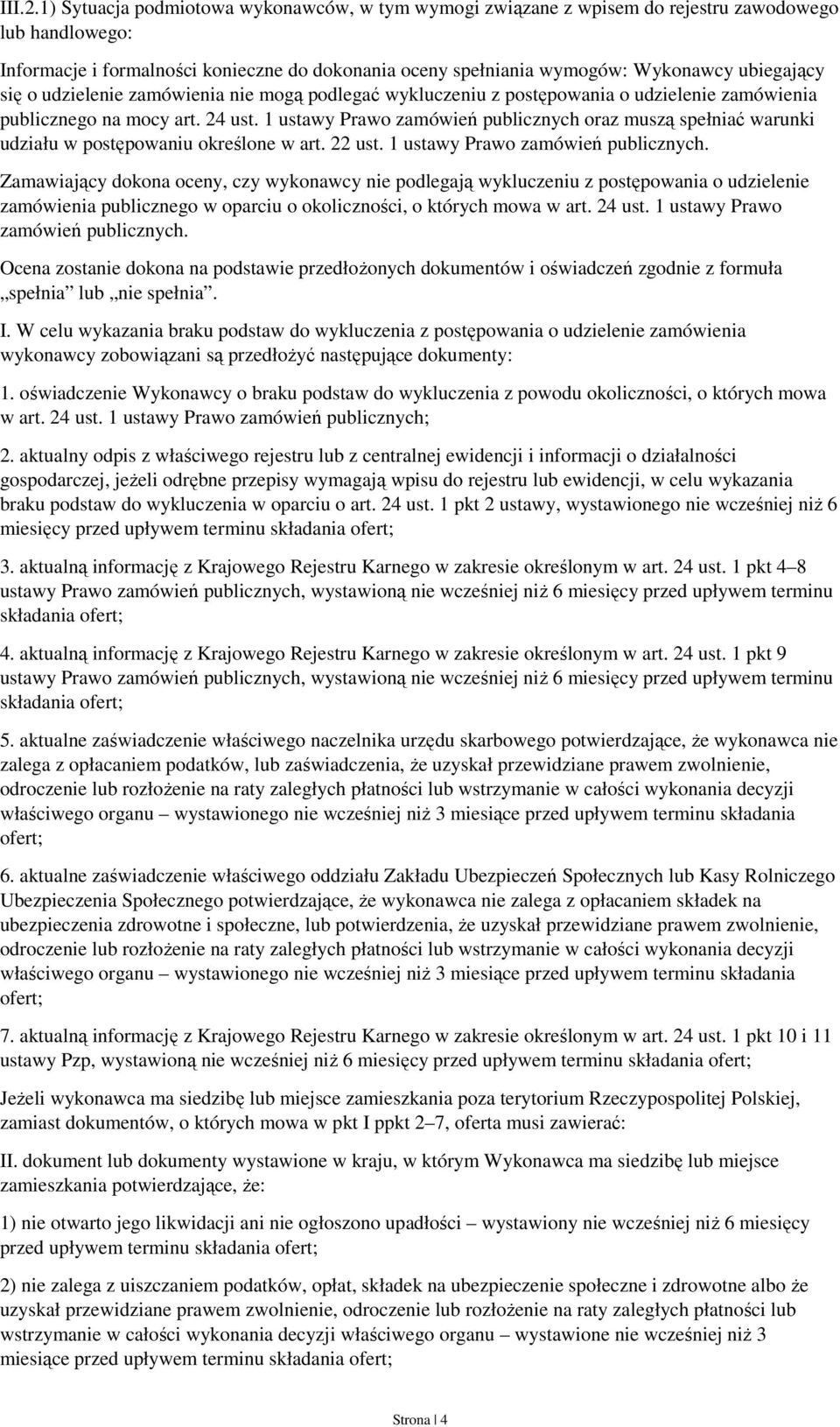 się o udzielenie zamówienia nie mogą podlegać wykluczeniu z postępowania o udzielenie zamówienia publicznego na mocy art. 24 ust.