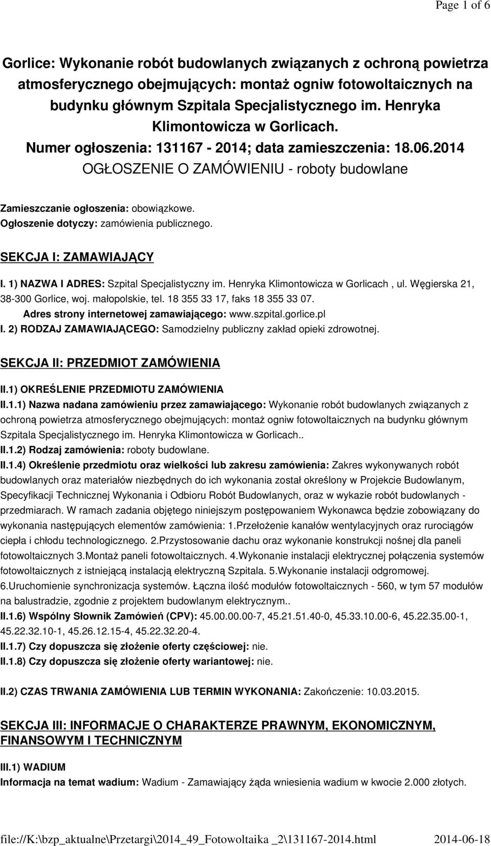 Ogłoszenie dotyczy: zamówienia publicznego. SEKCJA I: ZAMAWIAJĄCY I. 1) NAZWA I ADRES: Szpital Specjalistyczny im. Henryka Klimontowicza w Gorlicach, ul. Węgierska 21, 38-300 Gorlice, woj.