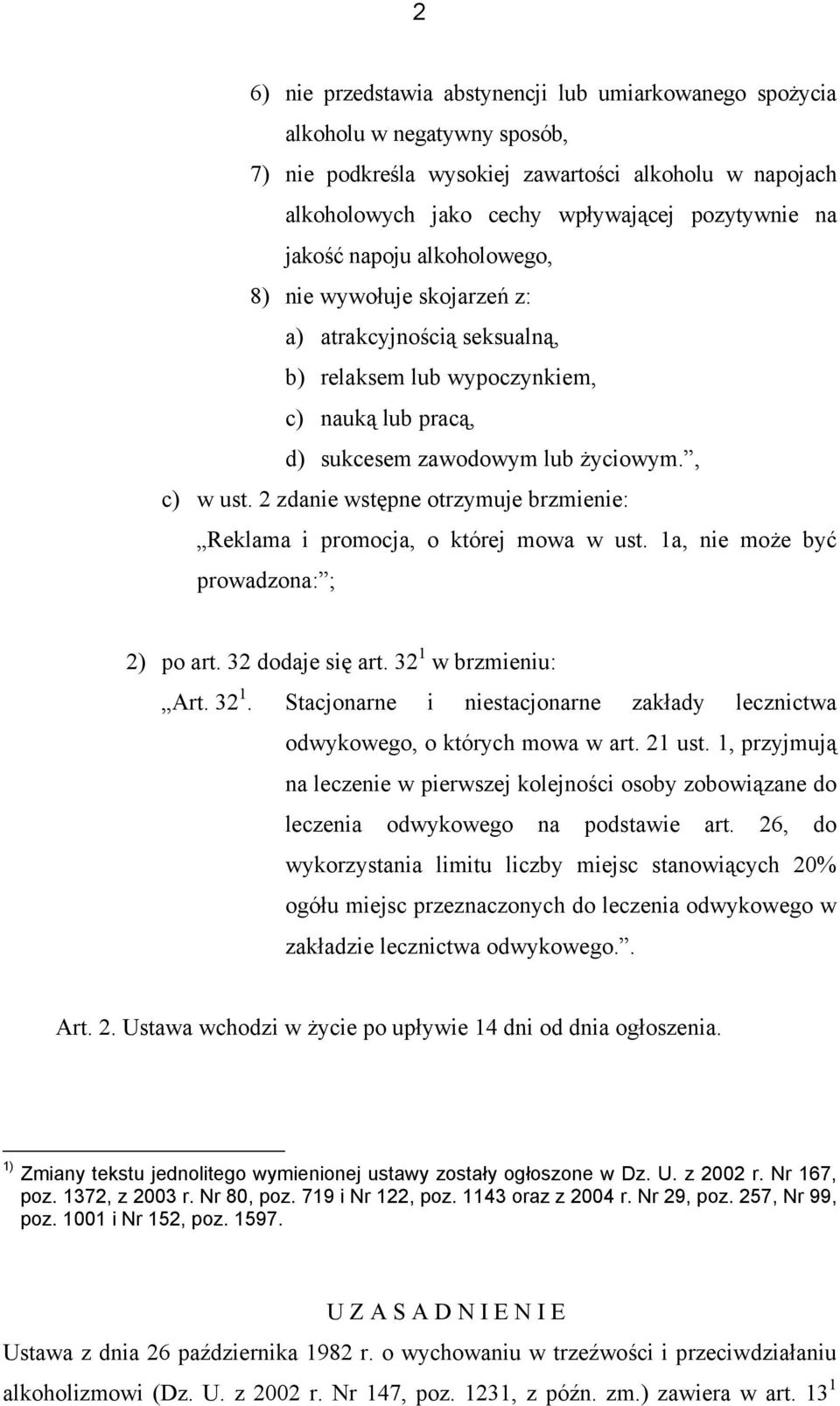 2 zdanie wstępne otrzymuje brzmienie: Reklama i promocja, o której mowa w ust. 1a, nie może być prowadzona: ; 2) po art. 32 dodaje się art. 32 1 