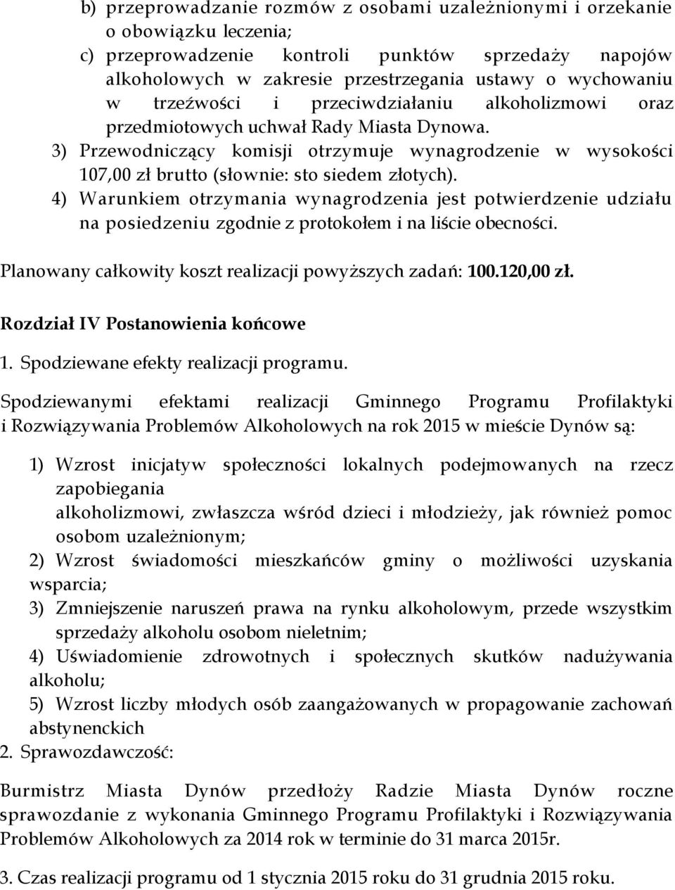 4) Warunkiem otrzymania wynagrodzenia jest potwierdzenie udziału na posiedzeniu zgodnie z protokołem i na liście obecności. Planowany całkowity koszt realizacji powyższych zadań: 100.120,00 zł.