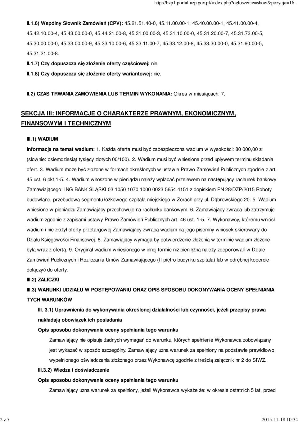 II.2) CZAS TRWANIA ZAMÓWIENIA LUB TERMIN WYKONANIA: Okres w miesiącach: 7. SEKCJA III: INFORMACJE O CHARAKTERZE PRAWNYM, EKONOMICZNYM, FINANSOWYM I TECHNICZNYM III.