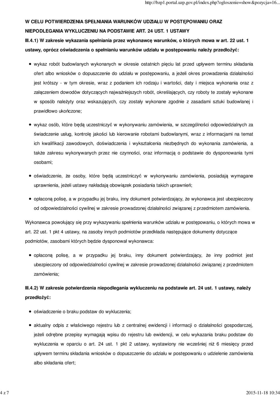 1 ustawy, oprócz oświadczenia o spełnianiu warunków udziału w postępowaniu należy przedłożyć: wykaz robót budowlanych wykonanych w okresie ostatnich pięciu lat przed upływem terminu składania ofert