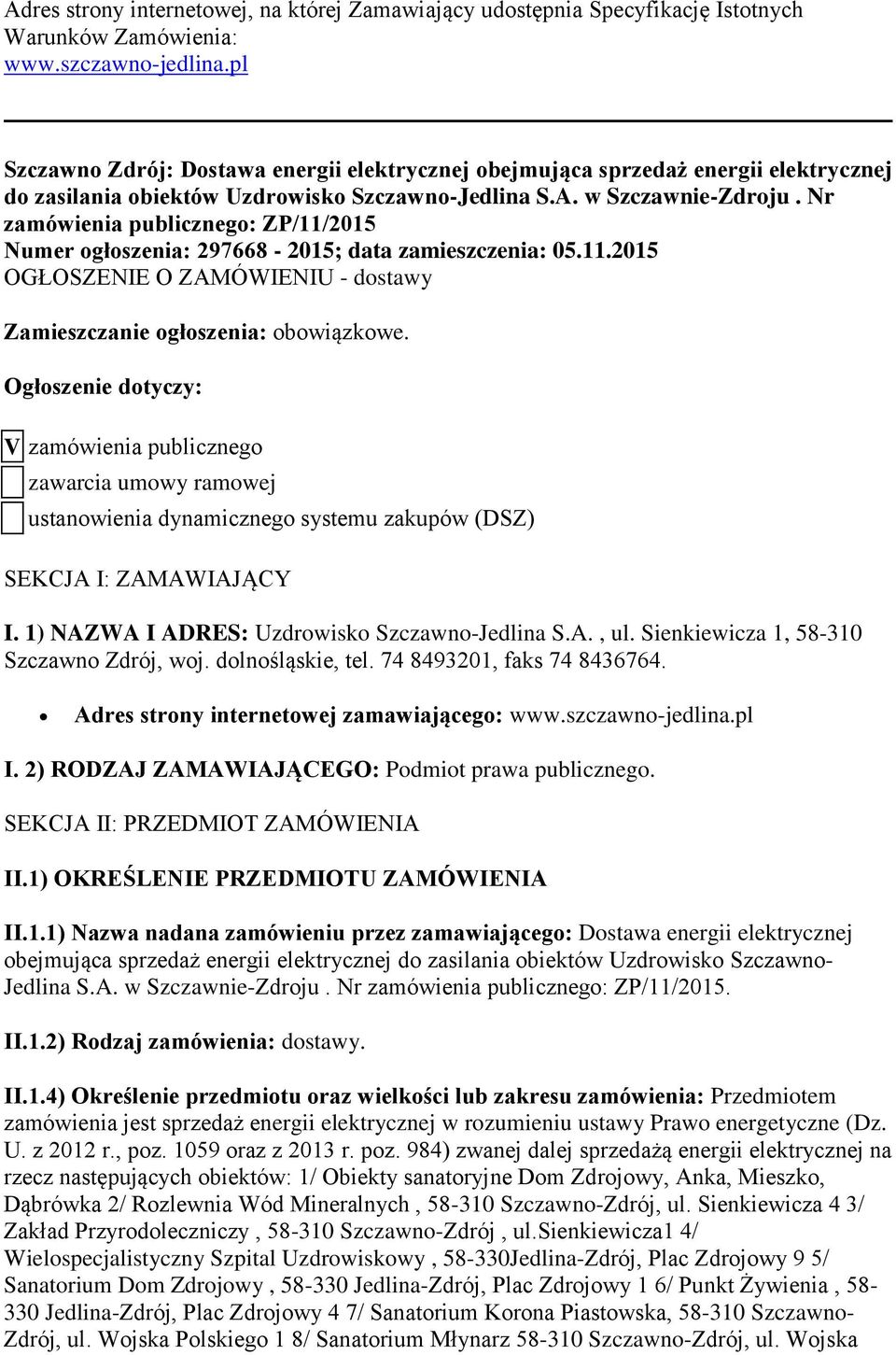 Nr zamówienia publicznego: ZP/11/2015 Numer ogłoszenia: 297668-2015; data zamieszczenia: 05.11.2015 OGŁOSZENIE O ZAMÓWIENIU - dostawy Zamieszczanie ogłoszenia: obowiązkowe.