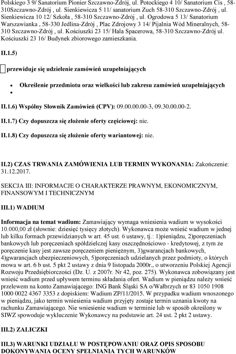 Kościuszki 23 15/ Hala Spacerowa, 58-310 Szczawno-Zdrój ul. Kościuszki 23 16/ Budynek zbiorowego zamieszkania. II.1.5) przewiduje się udzielenie zamówień uzupełniających Określenie przedmiotu oraz wielkości lub zakresu zamówień uzupełniających II.