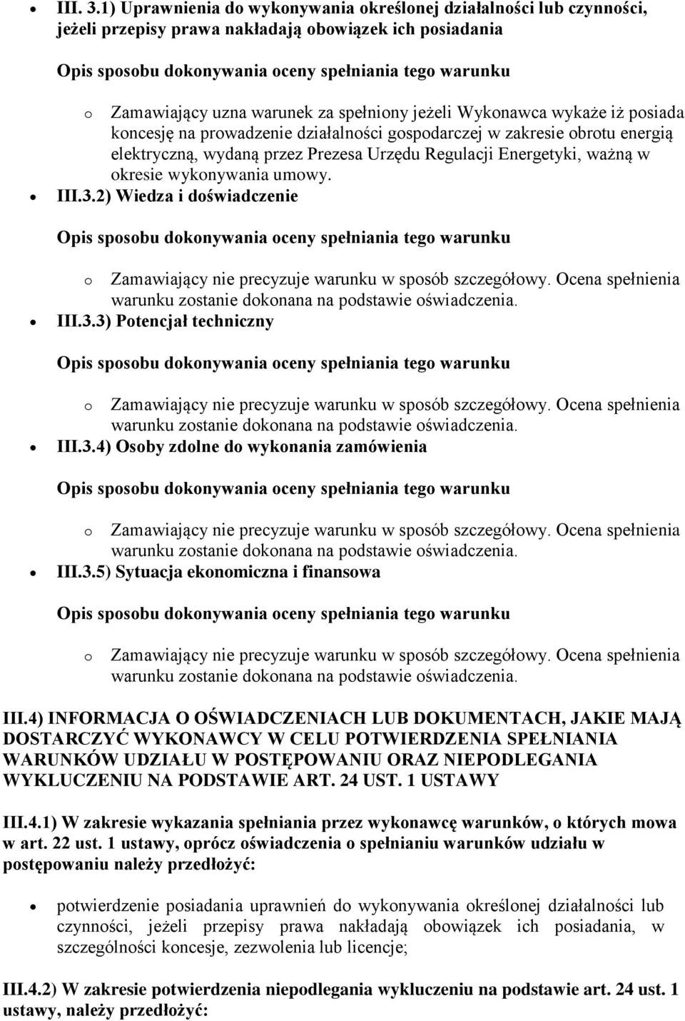 posiada koncesję na prowadzenie działalności gospodarczej w zakresie obrotu energią elektryczną, wydaną przez Prezesa Urzędu Regulacji Energetyki, ważną w okresie wykonywania umowy. III.3.