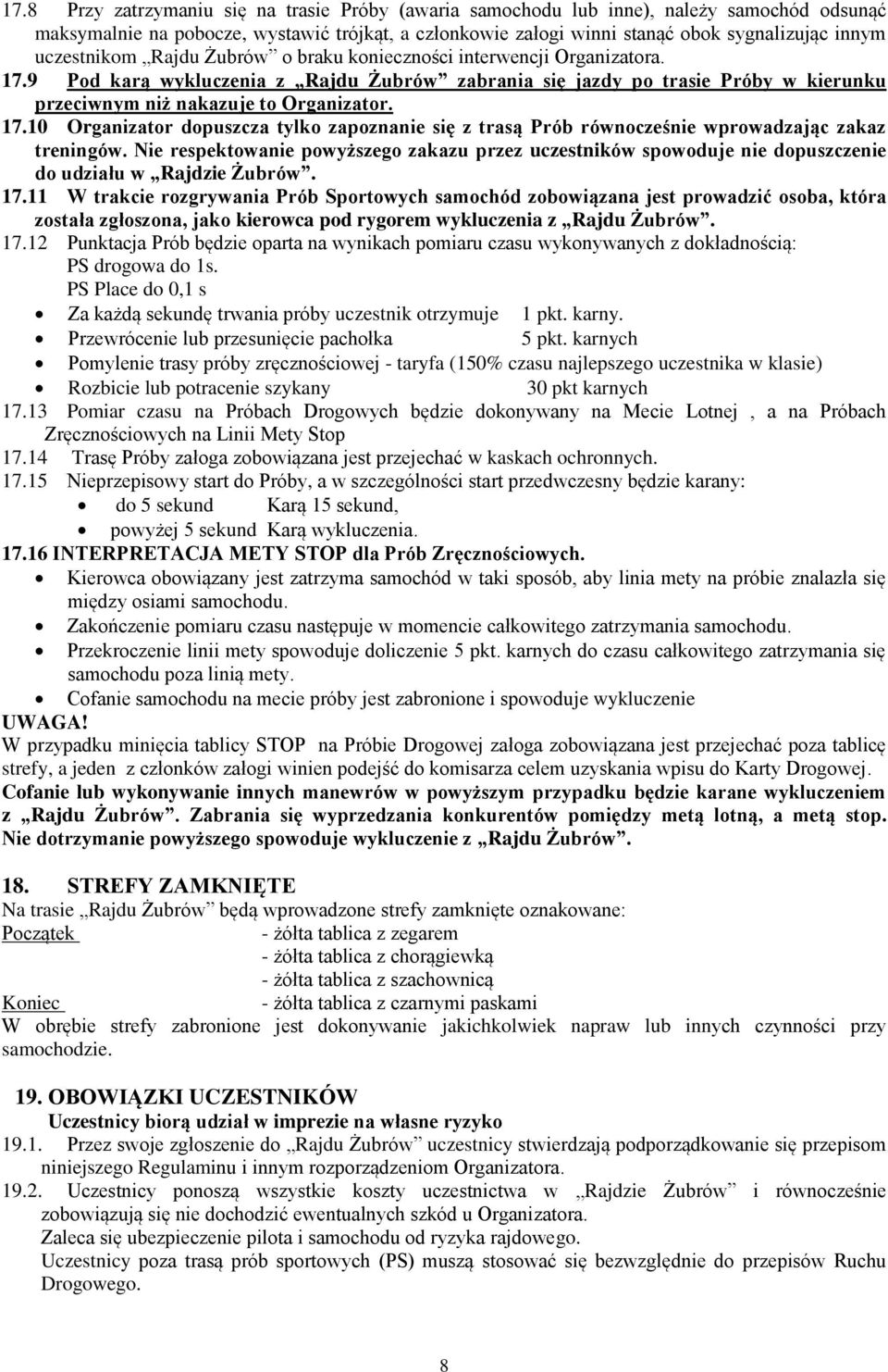 17.10 Organizator dopuszcza tylko zapoznanie się z trasą Prób równocześnie wprowadzając zakaz treningów.