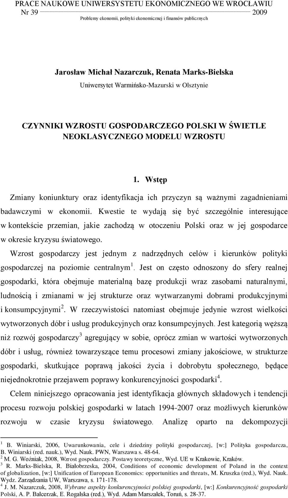 Wstęp Zmiany koniunktury oraz identyfikacja ich przyczyn są ważnymi zagadnieniami badawczymi w ekonomii.