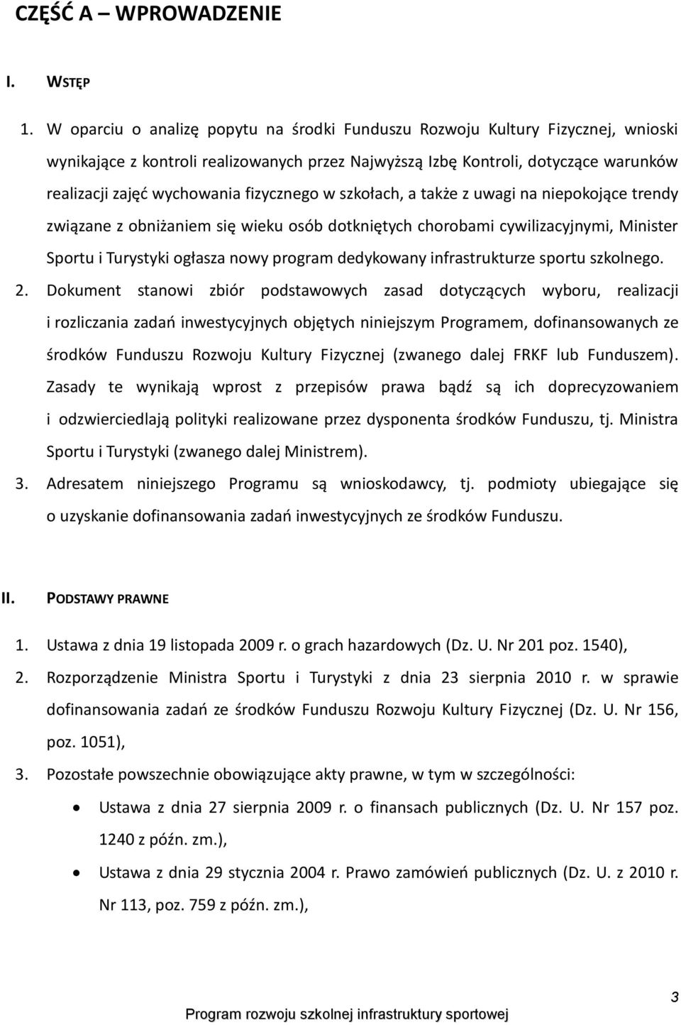 fizycznego w szkołach, a także z uwagi na niepokojące trendy związane z obniżaniem się wieku osób dotkniętych chorobami cywilizacyjnymi, Minister Sportu i Turystyki ogłasza nowy program dedykowany