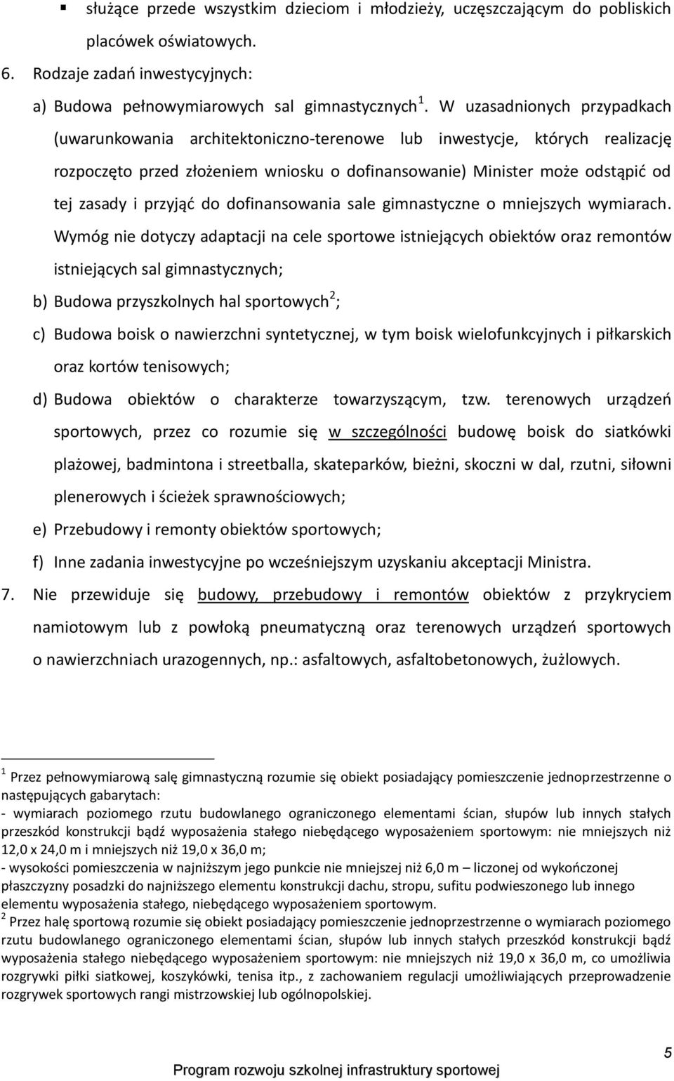 przyjąć do dofinansowania sale gimnastyczne o mniejszych wymiarach.