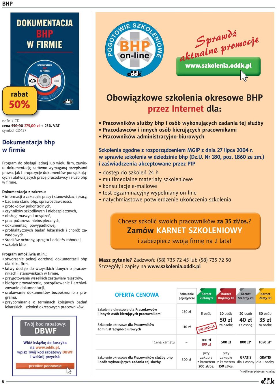 Dokumentacja z zakresu: informacji o zakładzie pracy i stanowiskach pracy, badania stanu bhp, sprawozdawczości, protokołów pokontrolnych, czynników szkodliwych i niebezpiecz nych, obsługi maszyn i