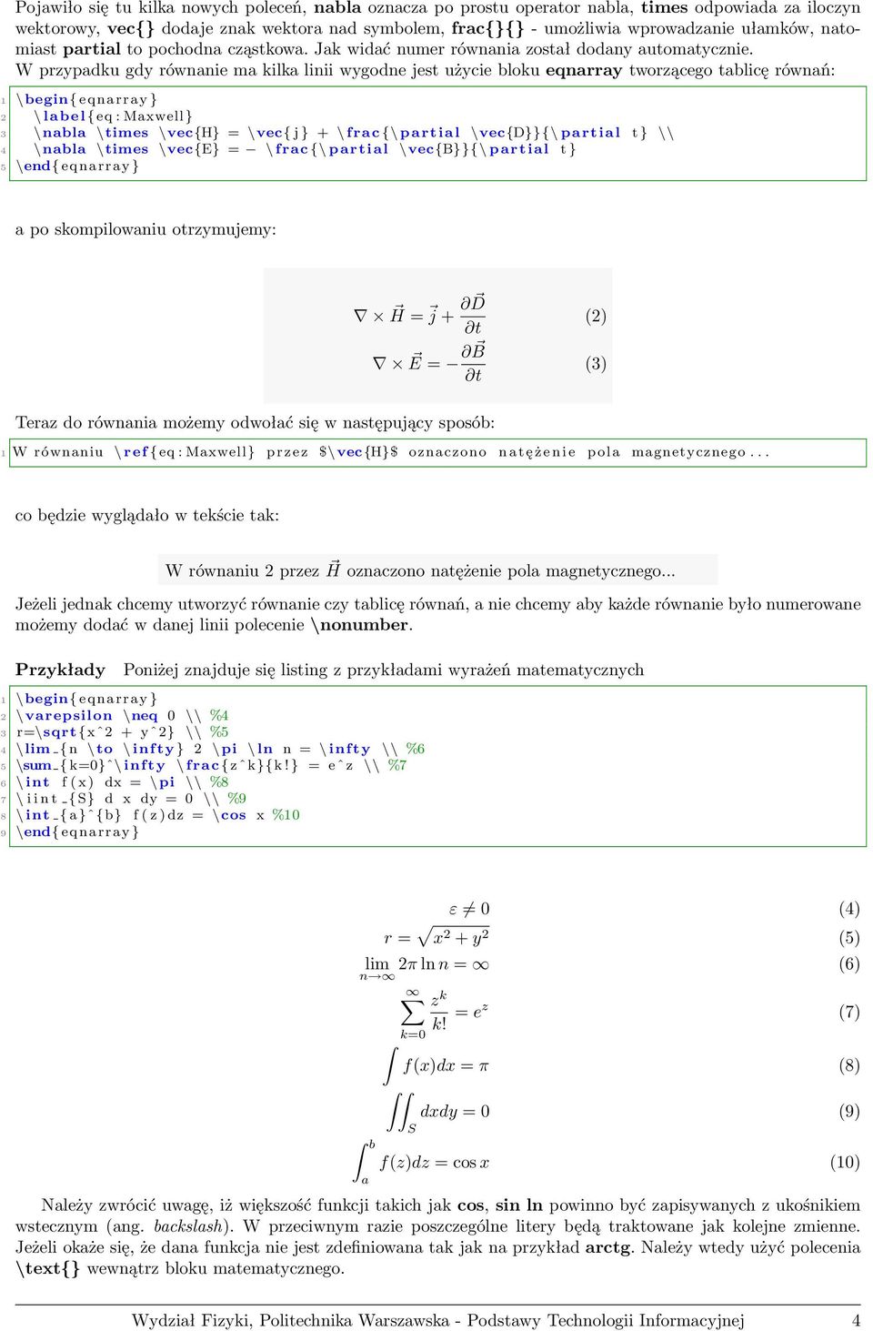 W przypadku gdy równanie ma kilka linii wygodne jest użycie bloku eqnarray tworzącego tablicę równań: 1 \ begin{ eqnarray } 2 \ label { eq : Maxwell} 3 \nabla \times \vec{h} = \vec{ j } + \ frac {\