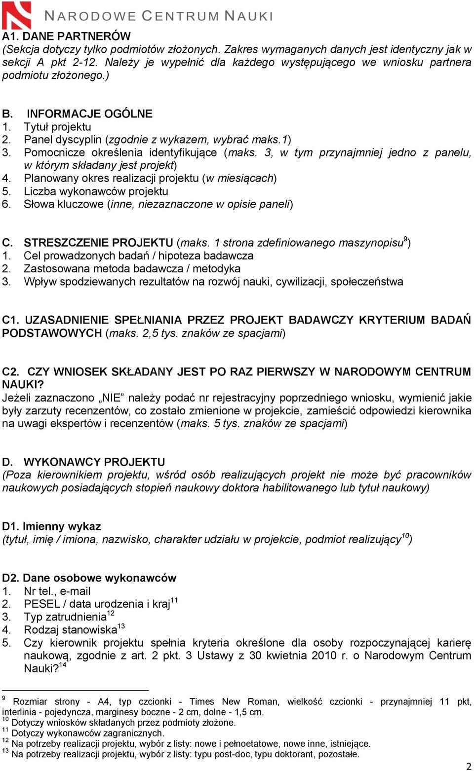 Pomocnicze określenia identyfikujące (maks. 3, w tym przynajmniej jedno z panelu, w którym składany jest projekt) 4. Planowany okres realizacji projektu (w miesiącach) 5. Liczba wykonawców projektu 6.