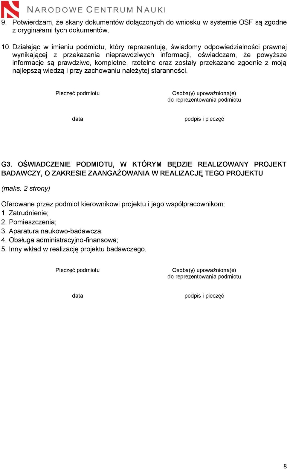 rzetelne oraz zostały przekazane zgodnie z moją najlepszą wiedzą i przy zachowaniu należytej staranności. Pieczęć podmiotu Osoba(y) upoważniona(e) do reprezentowania podmiotu data podpis i pieczęć G3.