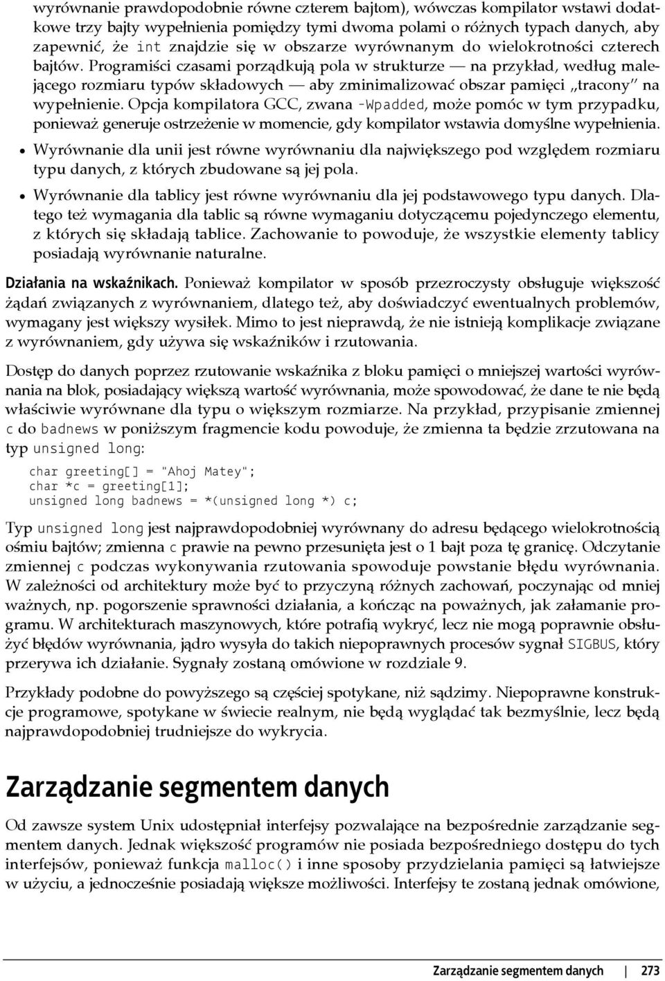 Programiści czasami porządkują pola w strukturze na przykład, według malejącego rozmiaru typów składowych aby zminimalizować obszar pamięci tracony na wypełnienie.