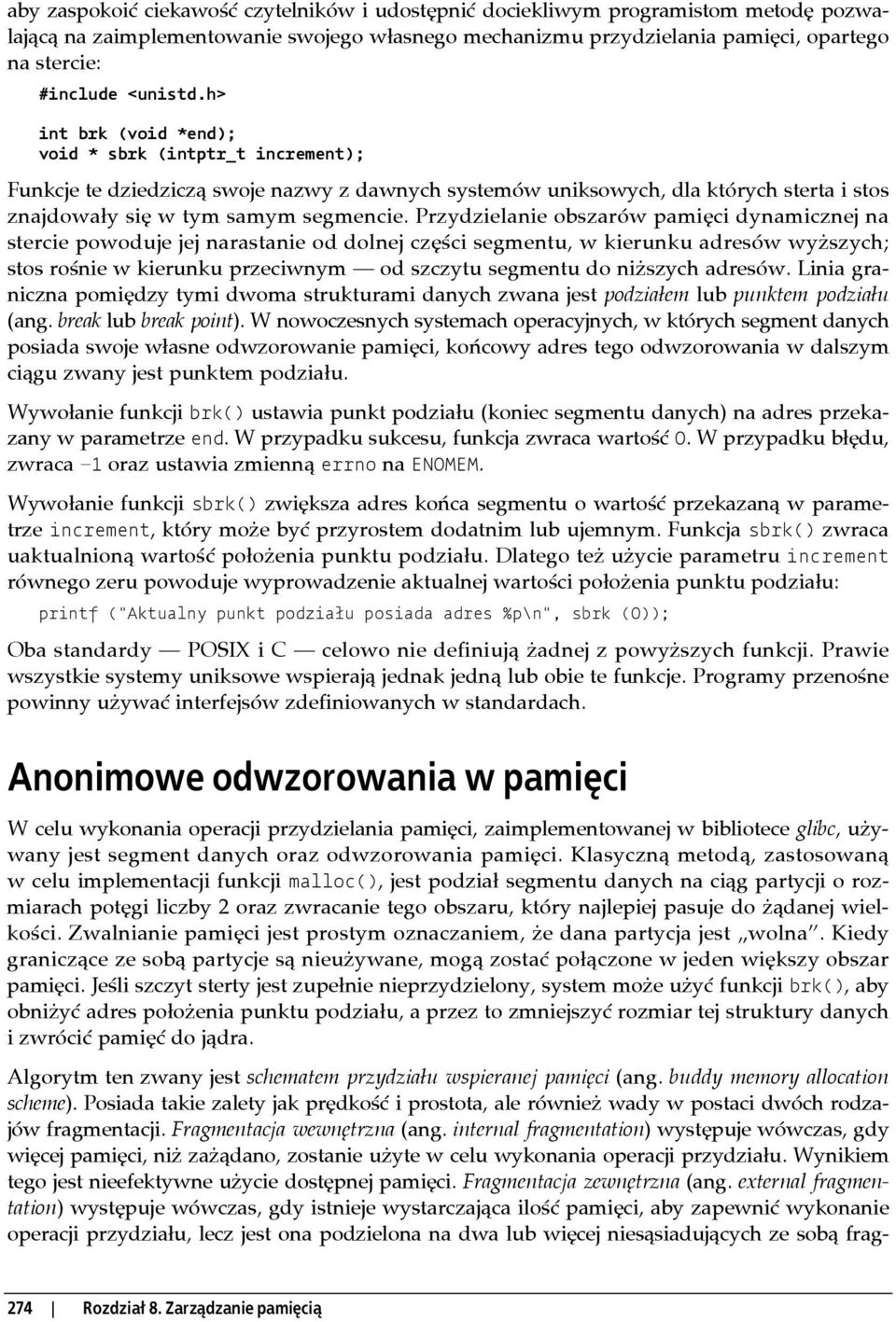 Przydzielanie obszarów pamięci dynamicznej na stercie powoduje jej narastanie od dolnej części segmentu, w kierunku adresów wyższych; stos rośnie w kierunku przeciwnym od szczytu segmentu do niższych