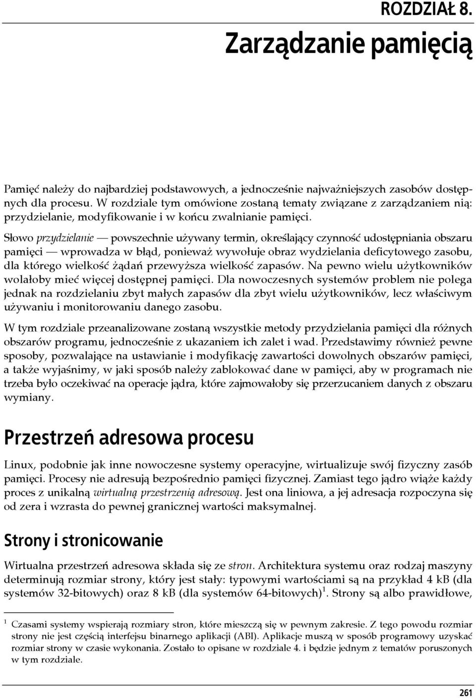 Słowo przydzielanie powszechnie używany termin, określający czynność udostępniania obszaru pamięci wprowadza w błąd, ponieważ wywołuje obraz wydzielania deficytowego zasobu, dla którego wielkość